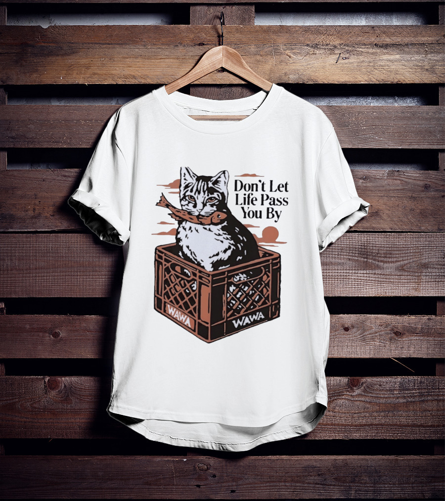 Don't Let Life Pass You By Cat Wawa Crate T-Shirt