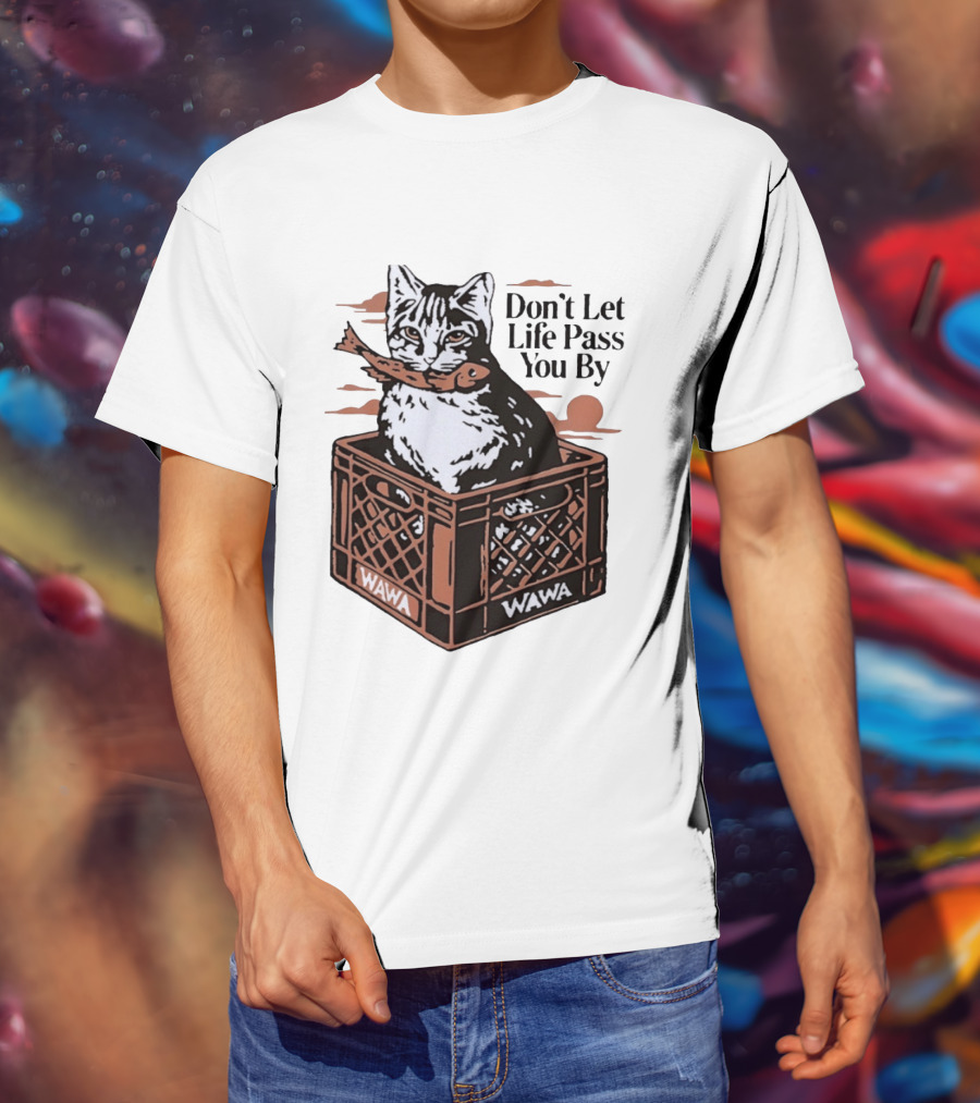 Don't Let Life Pass You By Cat Wawa Crate T-Shirt