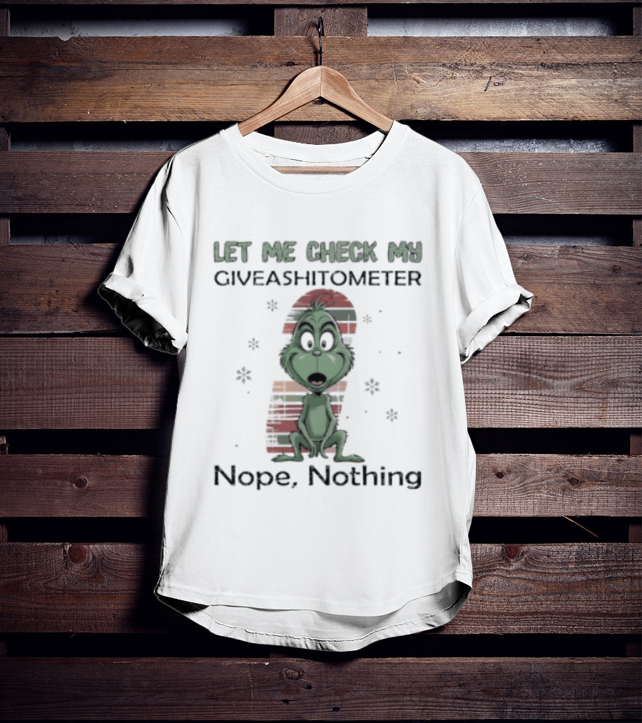 Grinch Let Me Check My Giveashitometer Nope Nothing Christmas T-Shirt
