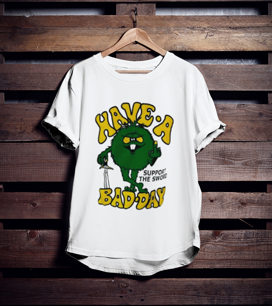 Have A Bad Day Support The Sword Furry Creature Middle Finger T-Shirt