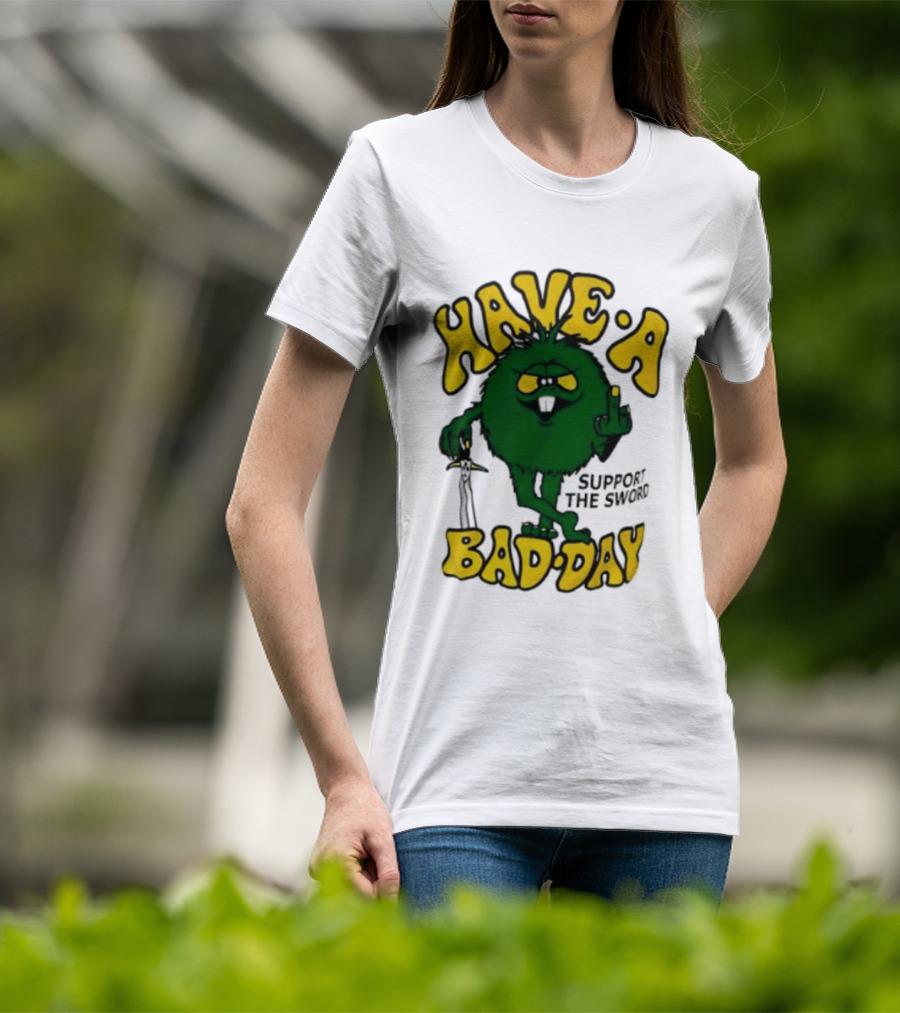 Have A Bad Day Support The Sword Furry Creature Middle Finger T-Shirt