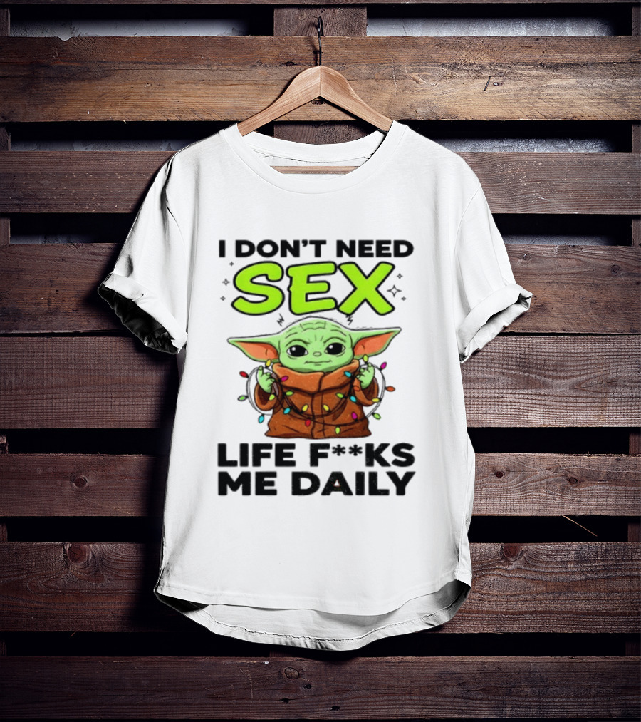 I Dont Need Sex Life F***s Me Daily Baby Yoda Christmas Lights T-Shirt