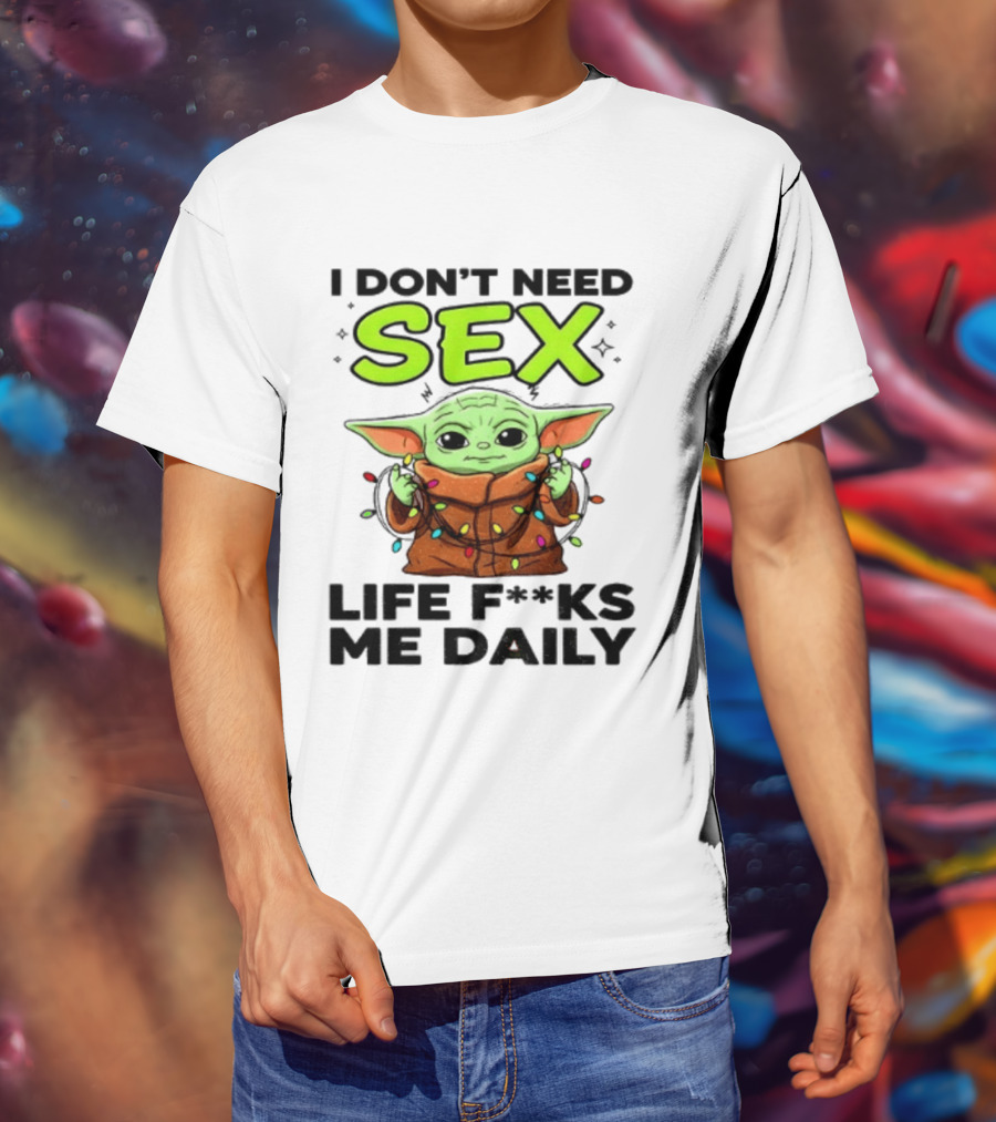 I Dont Need Sex Life F***s Me Daily Baby Yoda Christmas Lights T-Shirt