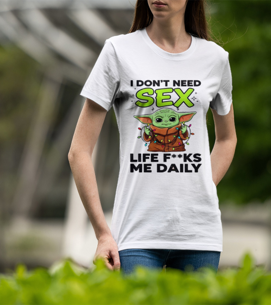 I Dont Need Sex Life F***s Me Daily Baby Yoda Christmas Lights T-Shirt