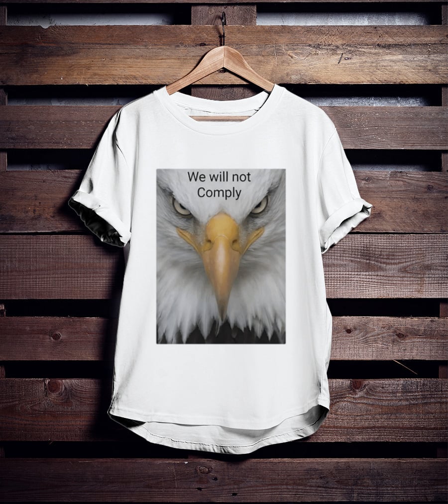 We Will Not Comply American Eagle Patriotic T-Shirt