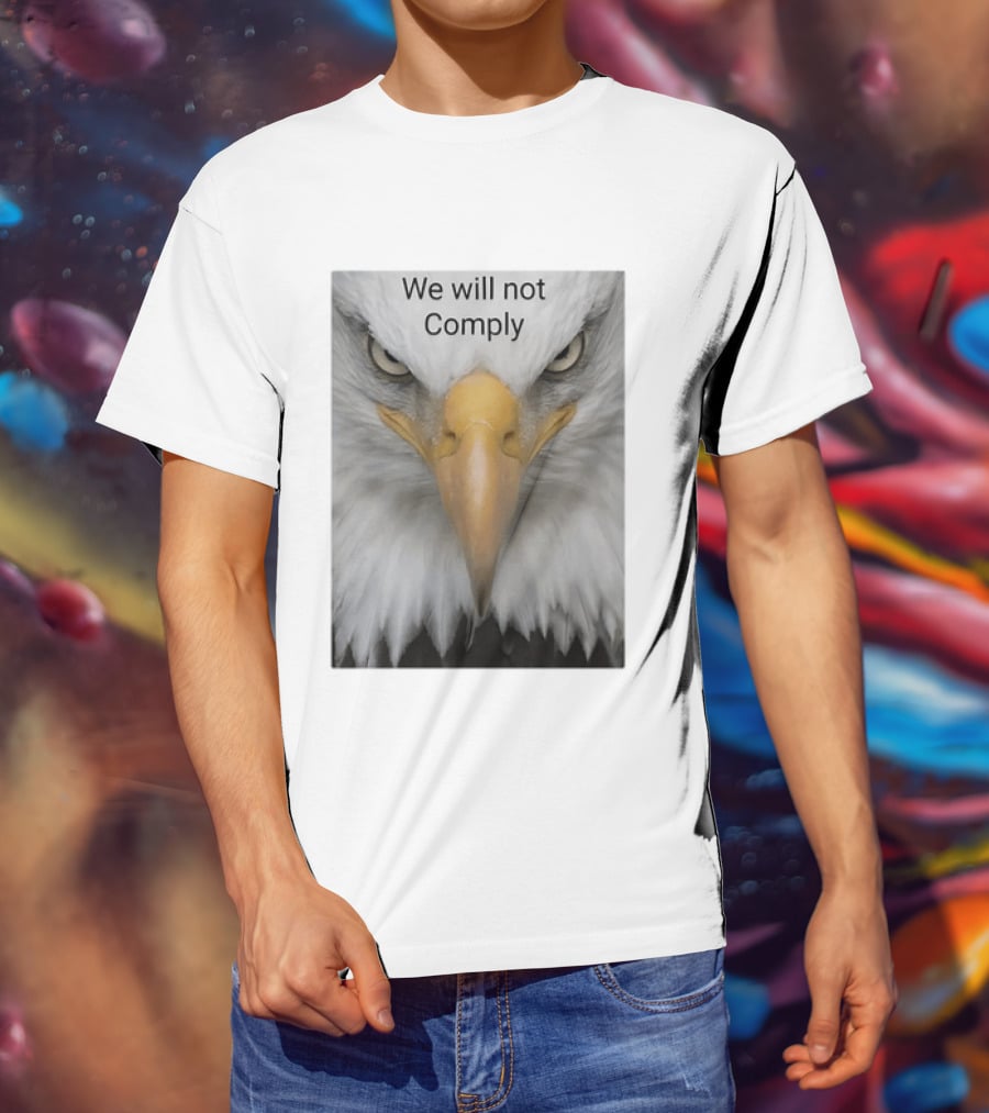 We Will Not Comply American Eagle Patriotic T-Shirt