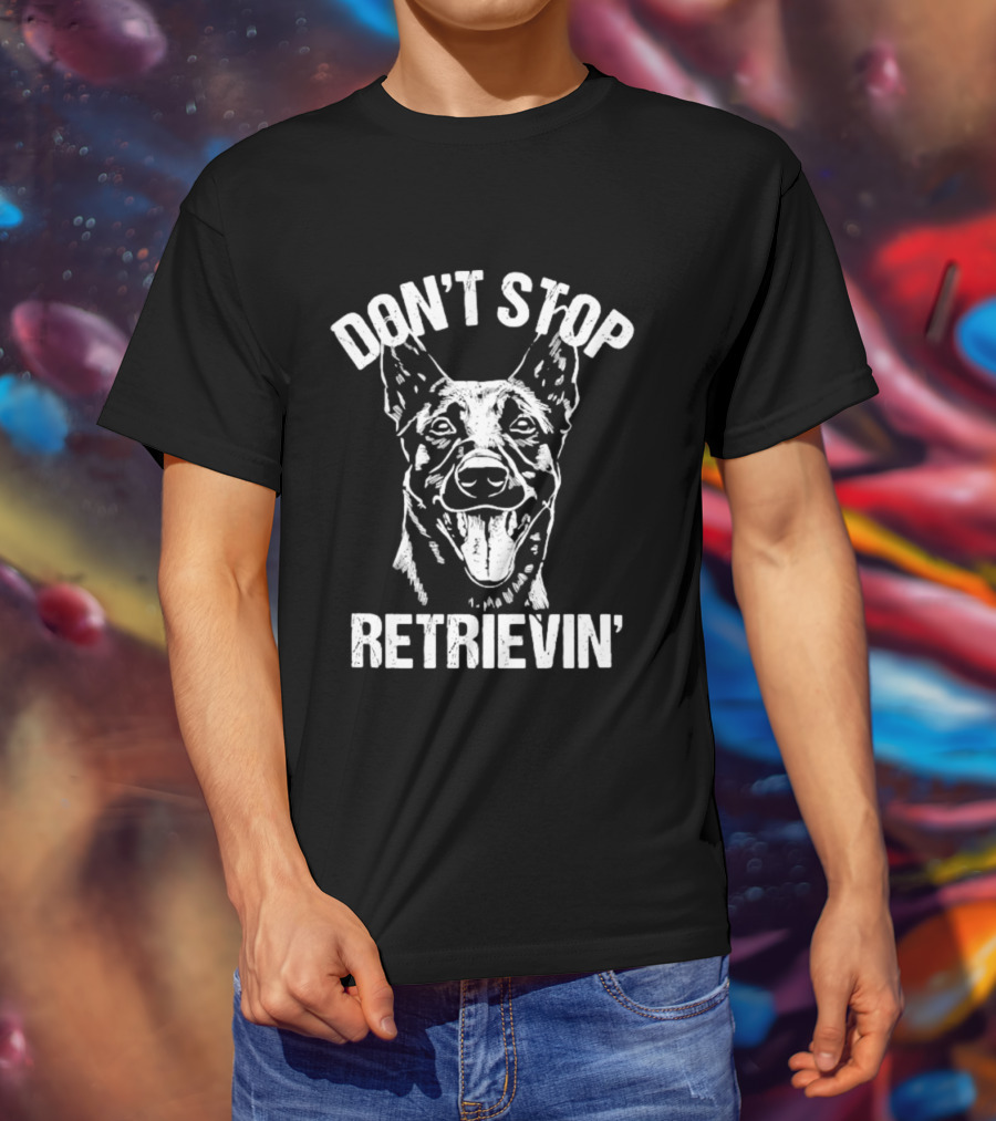 Don't Stop Retrievin' Classic Belgian Malinois Dog Longsleeve T-Shirt