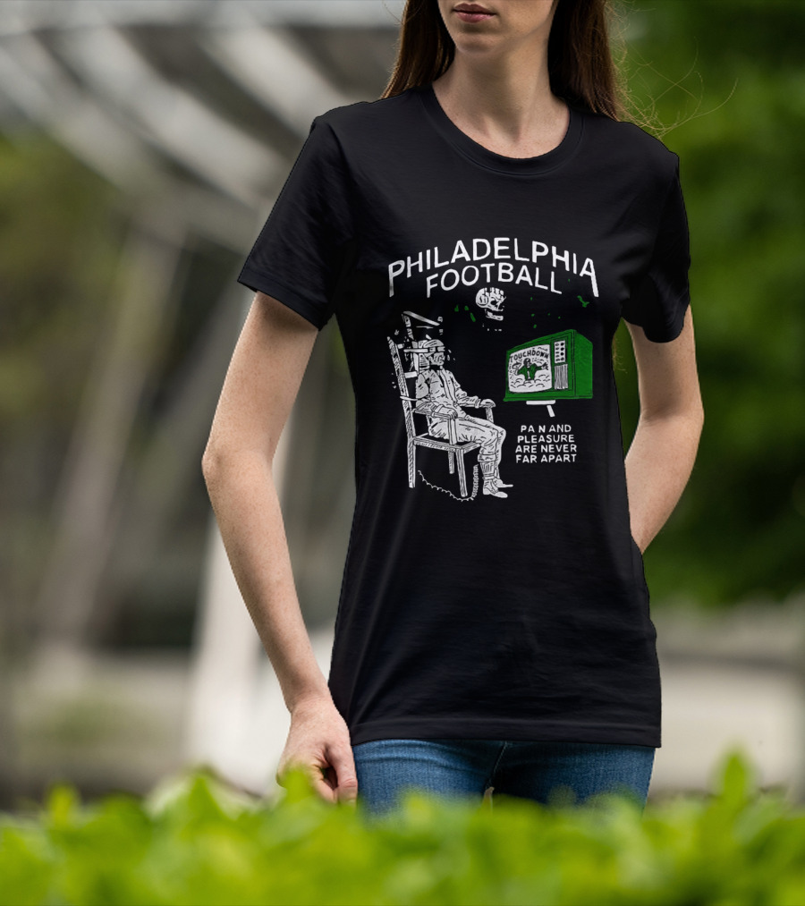 Philadelphia Football Touchdown Pain And Pleasure Are Never Far Apart T-Shirt