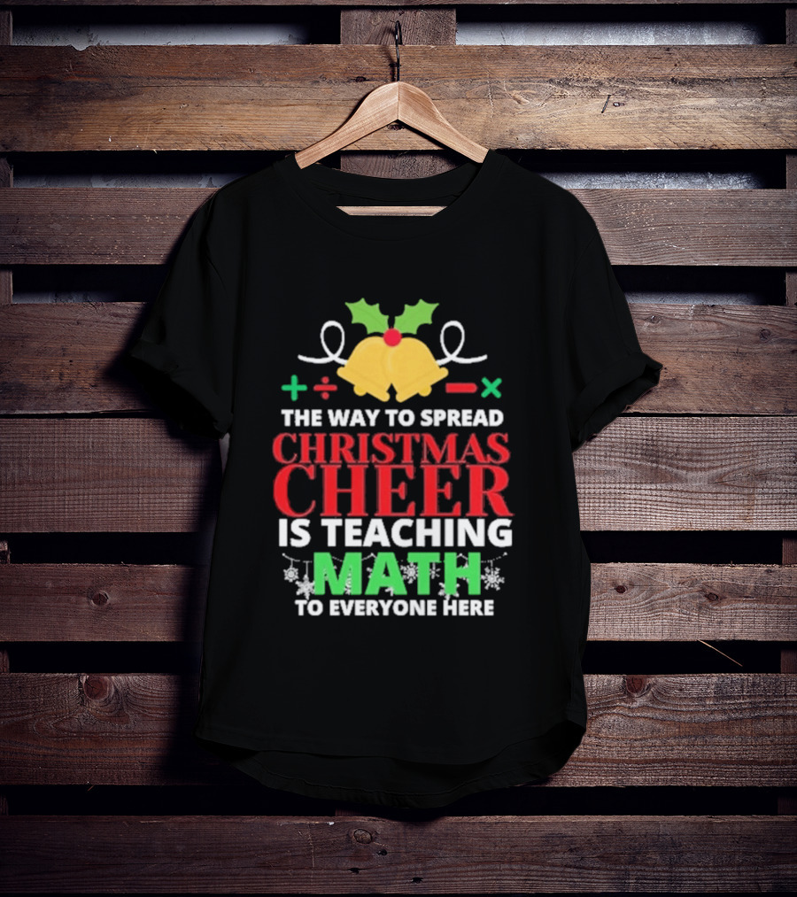 The Way To Spread Christmas Cheer Is Teaching Math Bells Holly T-Shirt