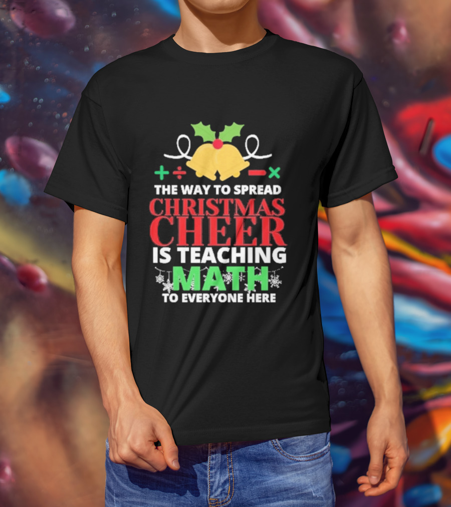 The Way To Spread Christmas Cheer Is Teaching Math Bells Holly T-Shirt