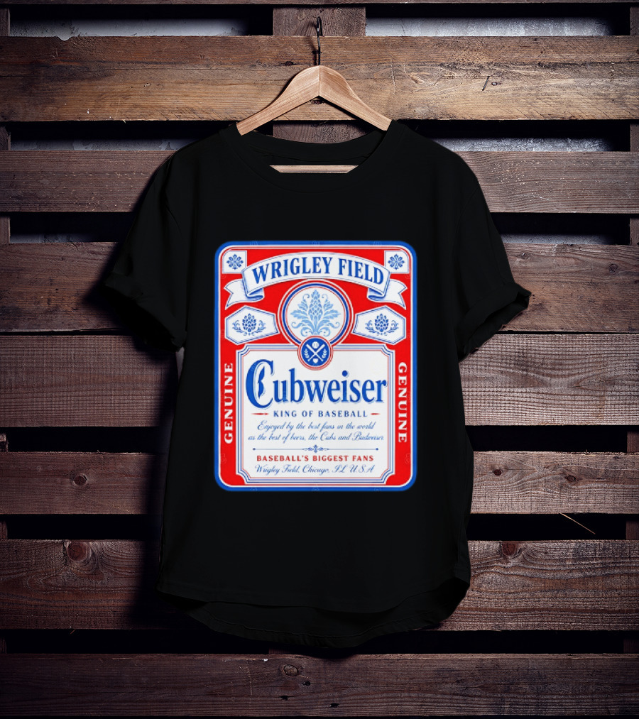 Wrigley Field Cubweiser King Of Baseball Genuine Chicago Cubs Fans T-Shirt