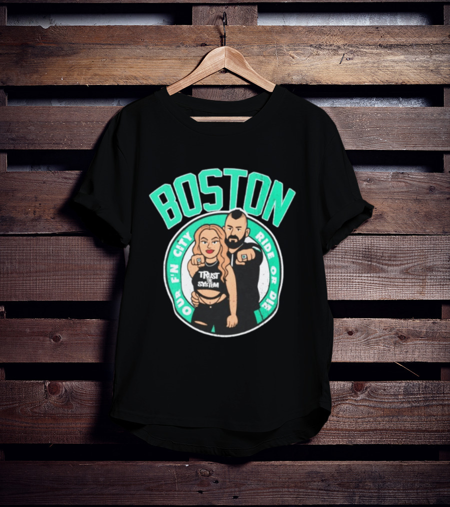 Boston Our Fn City Trust The System Ride Or Die T-Shirt