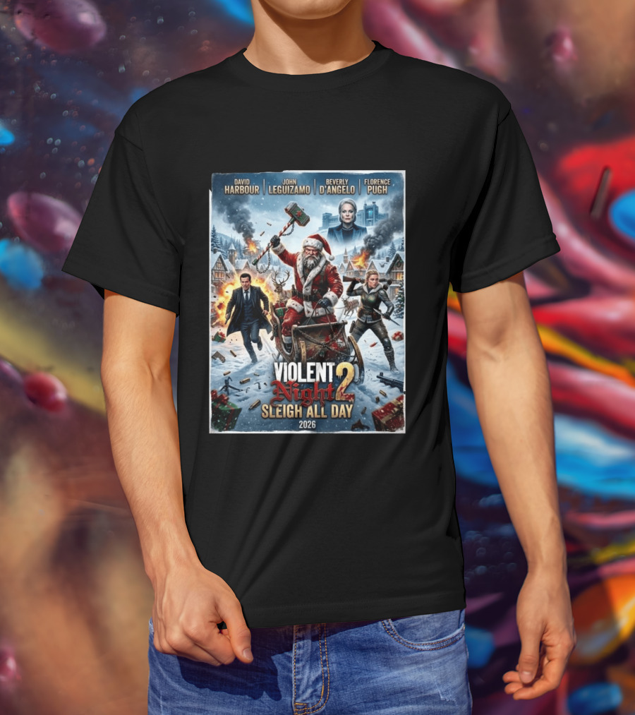 Violent Night 2 Sleigh All Day David Harbour John Leguizamo Beverly D'Angelo Florence Pugh 2026 Christmas T-Shirt