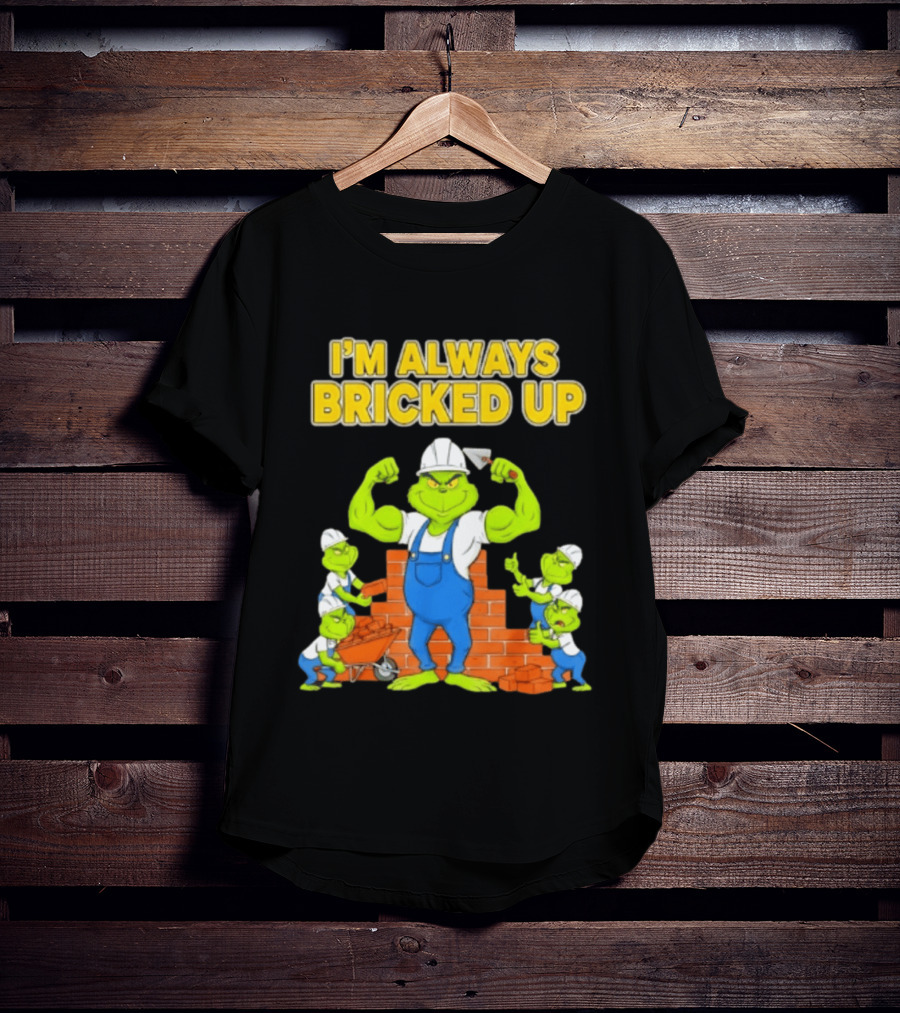 I'm Always Bricked Up Grinch Strong Construction Worker T-Shirt