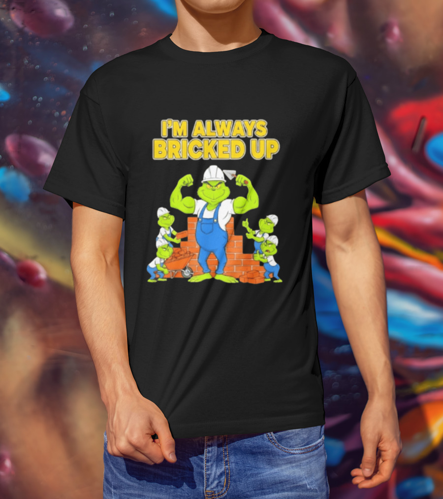I'm Always Bricked Up Grinch Strong Construction Worker T-Shirt