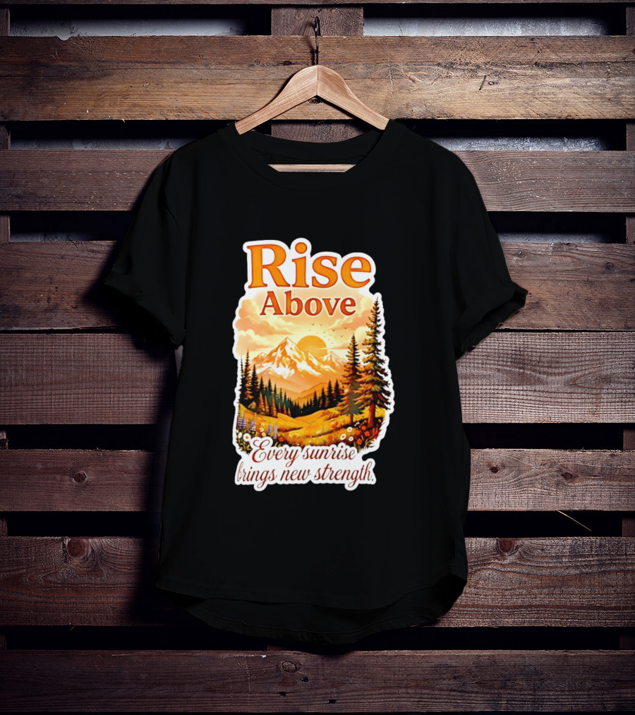 Rise Above Every Sunrise Brings New Strength Scenic Mountain Landscape T-Shirt