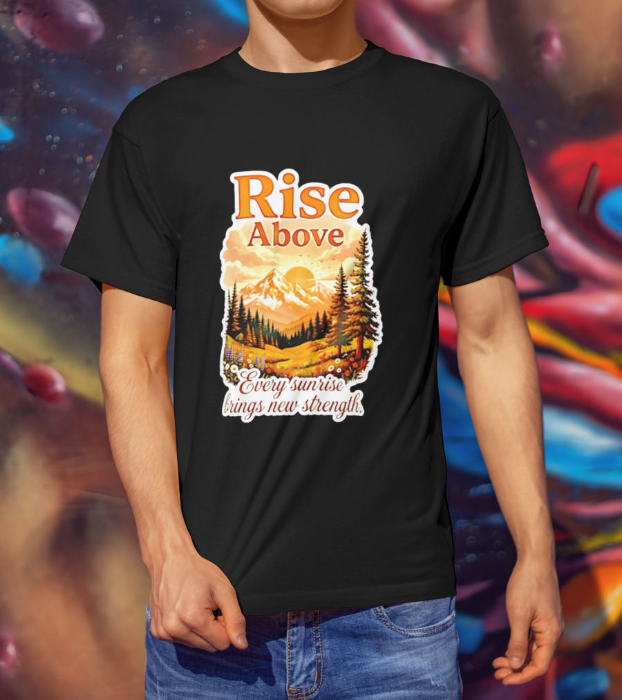 Rise Above Every Sunrise Brings New Strength Scenic Mountain Landscape T-Shirt