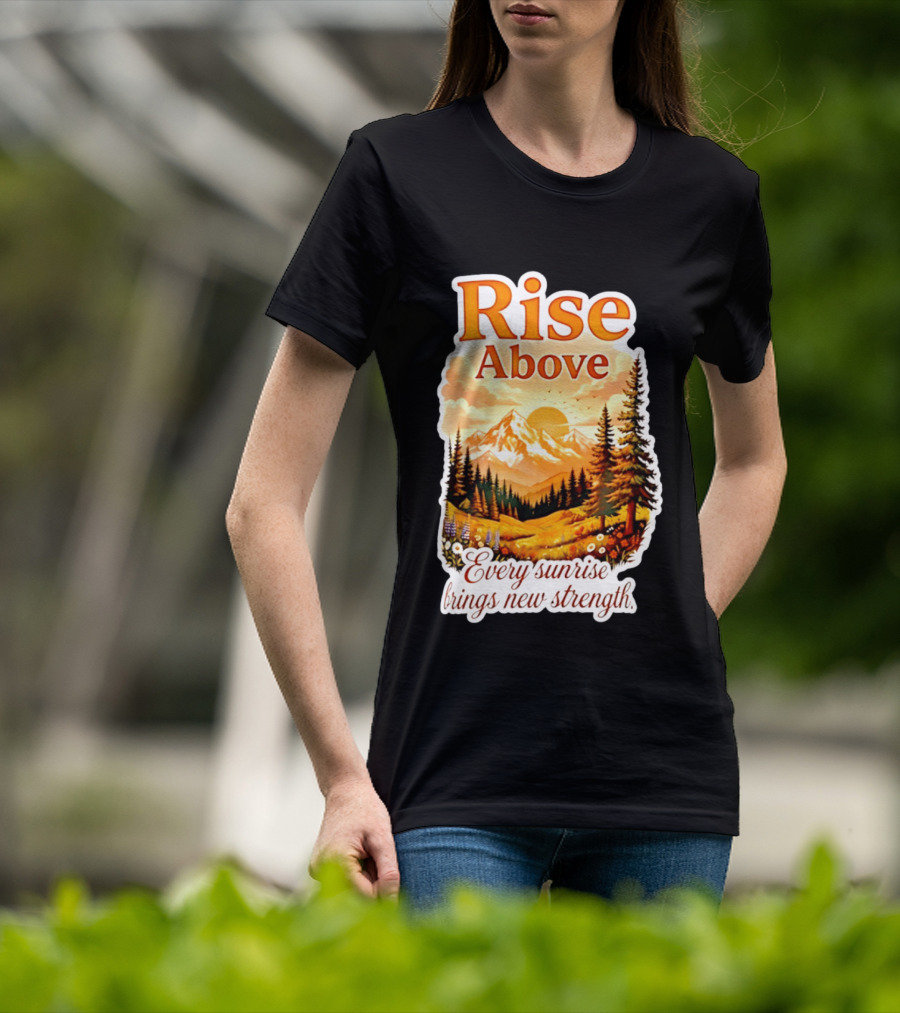 Rise Above Every Sunrise Brings New Strength Scenic Mountain Landscape T-Shirt