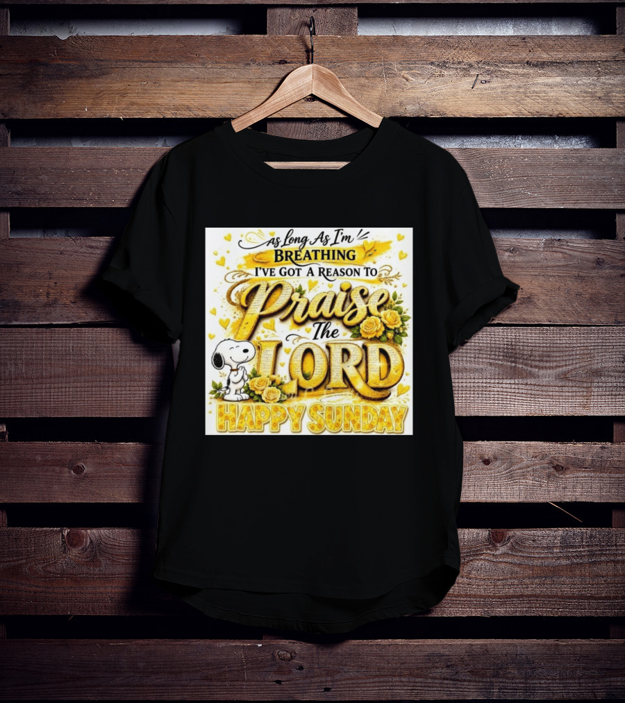 As Long As I'm Breathing I've Got A Reason To Praise The Lord Happy Sunday Snoopy T-Shirt