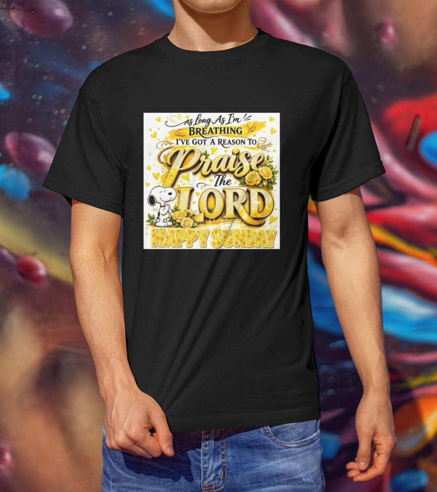 As Long As I'm Breathing I've Got A Reason To Praise The Lord Happy Sunday Snoopy T-Shirt
