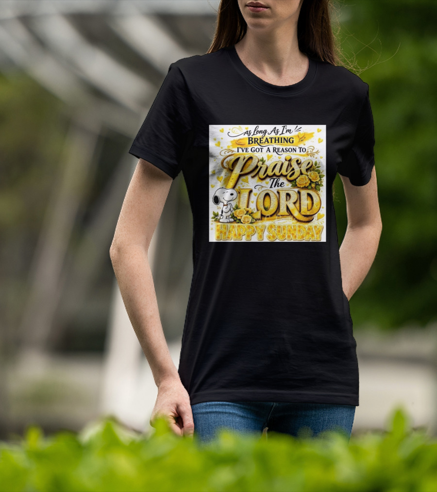 As Long As I'm Breathing I've Got A Reason To Praise The Lord Happy Sunday Snoopy T-Shirt