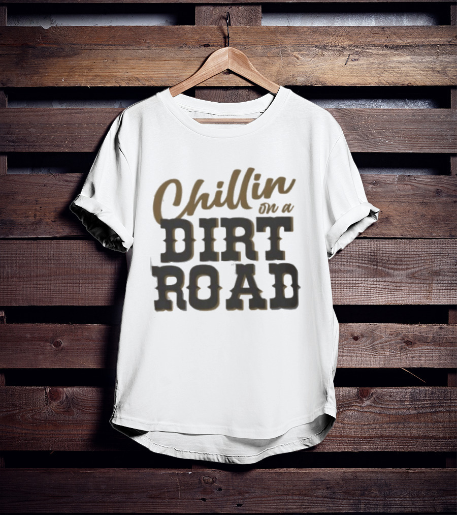 Chillin On A Dirt Road T-Shirt
