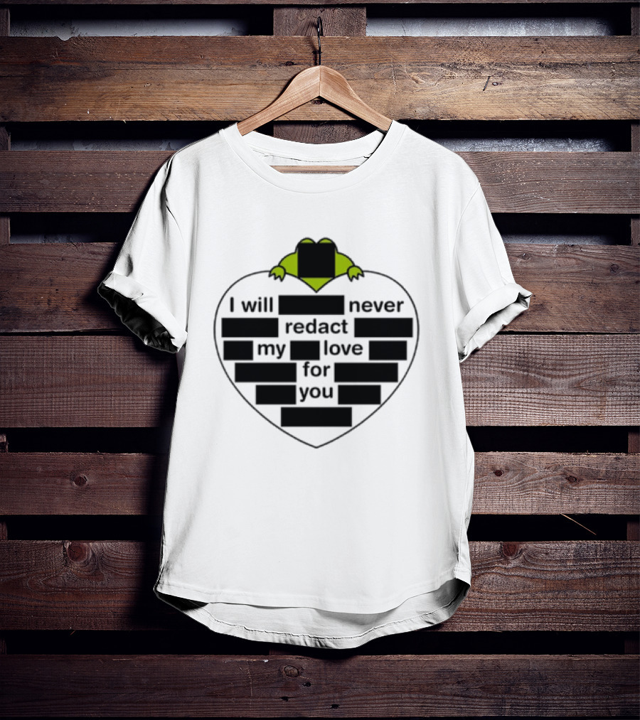 I Will Never Redact My Love For You Frog In Heart T-Shirt
