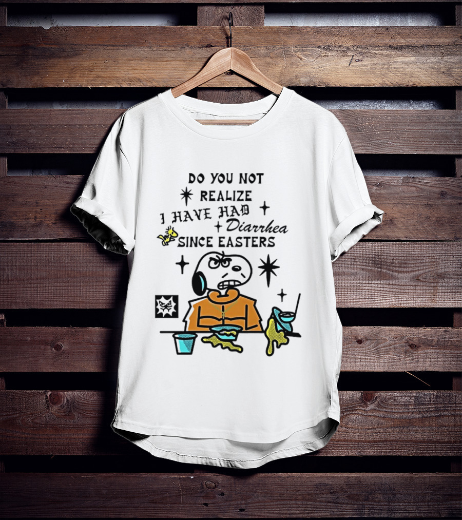 Classic Snoopy And Woodstock Do You Not Realize I Have Had Diarrhea Since Easters T-Shirt