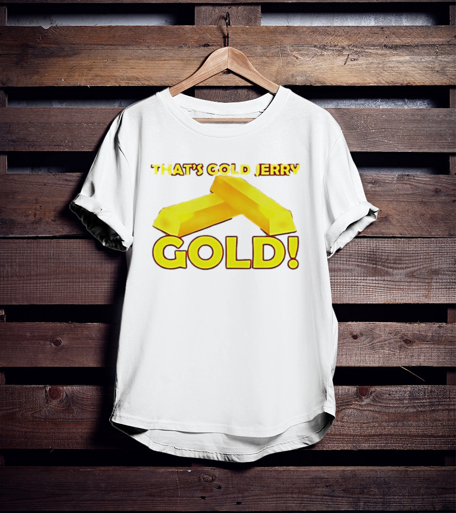 That's Gold Jerry Gold Bars T-Shirt