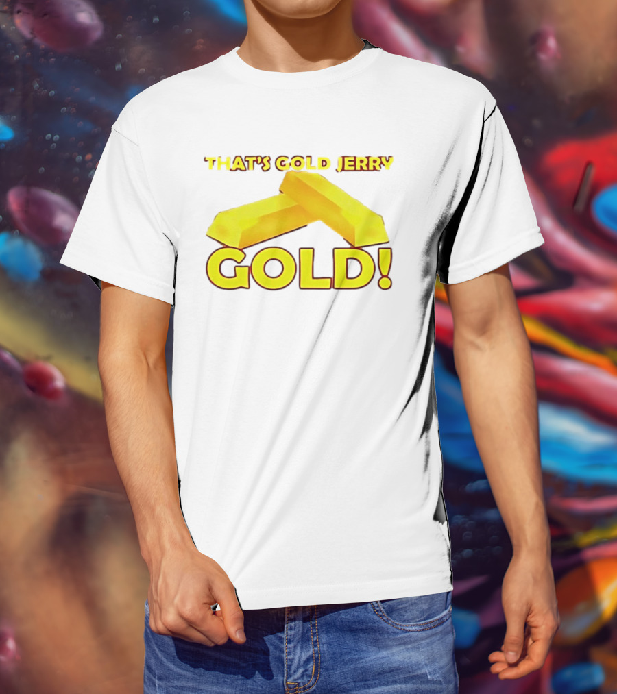 That's Gold Jerry Gold Bars T-Shirt
