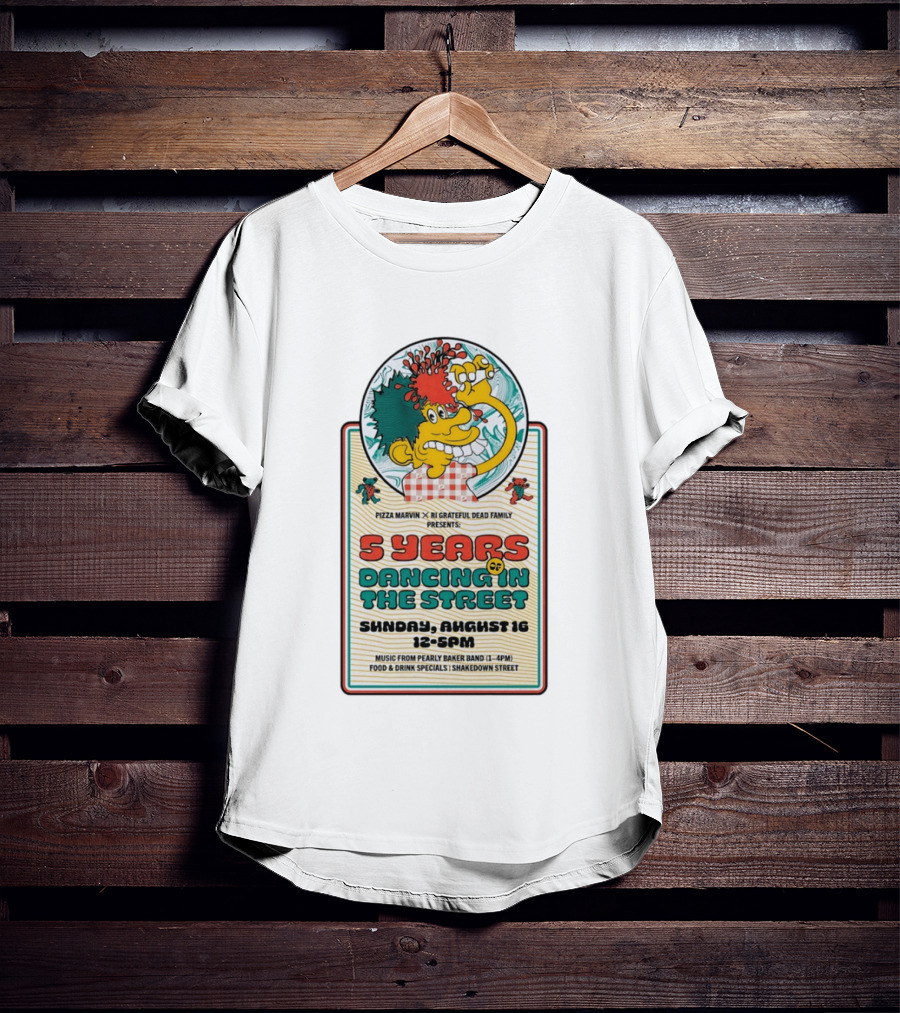 Pizza Marvin X RI Grateful Dead Family 5 Years Of Dancing In The Street Event Sunday August 16 Music From Pearly Baker Band T-Shirt