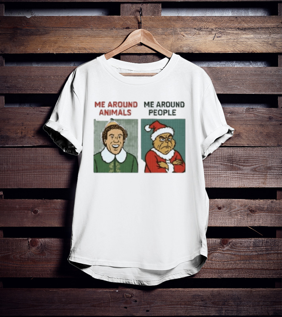 Elf Me Around Animals Grinch Me Around People Christmas Character Humor T-Shirt