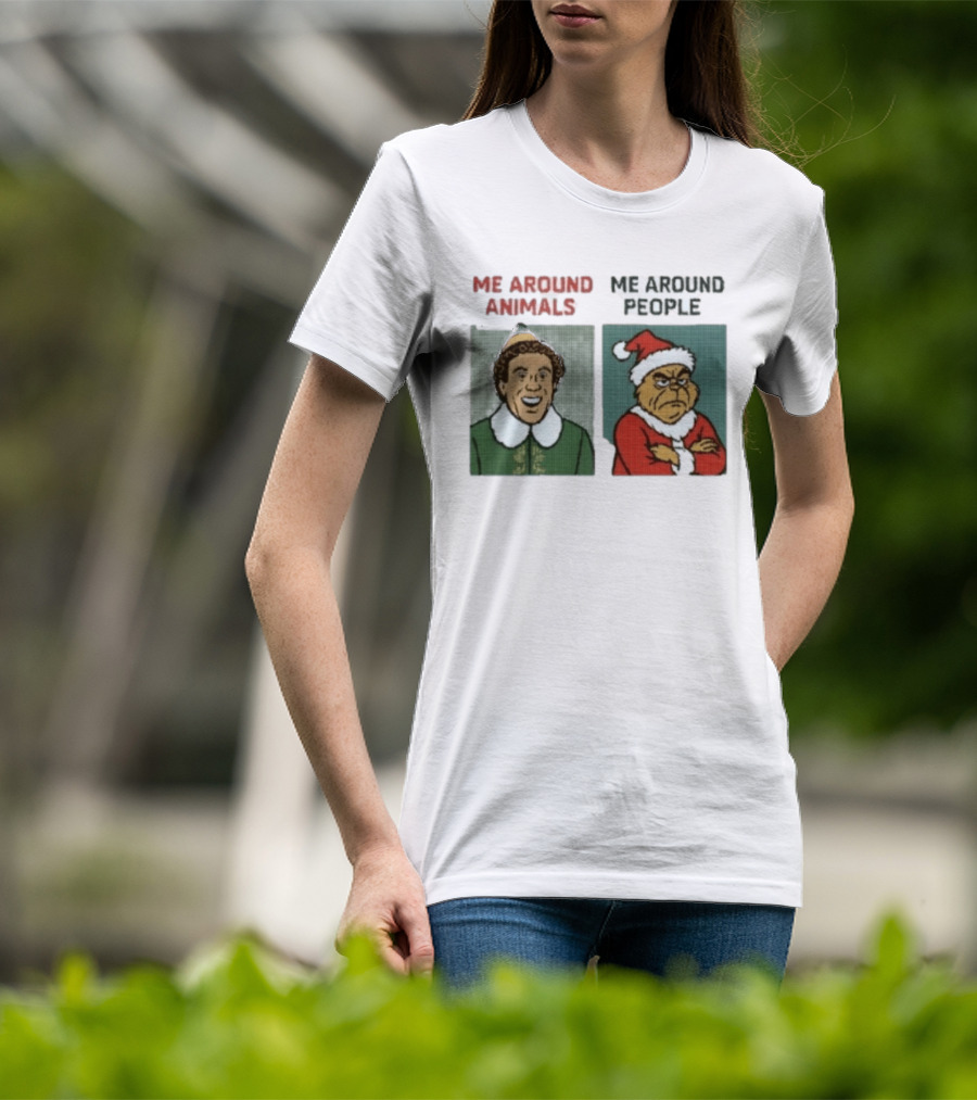 Elf Me Around Animals Grinch Me Around People Christmas Character Humor T-Shirt