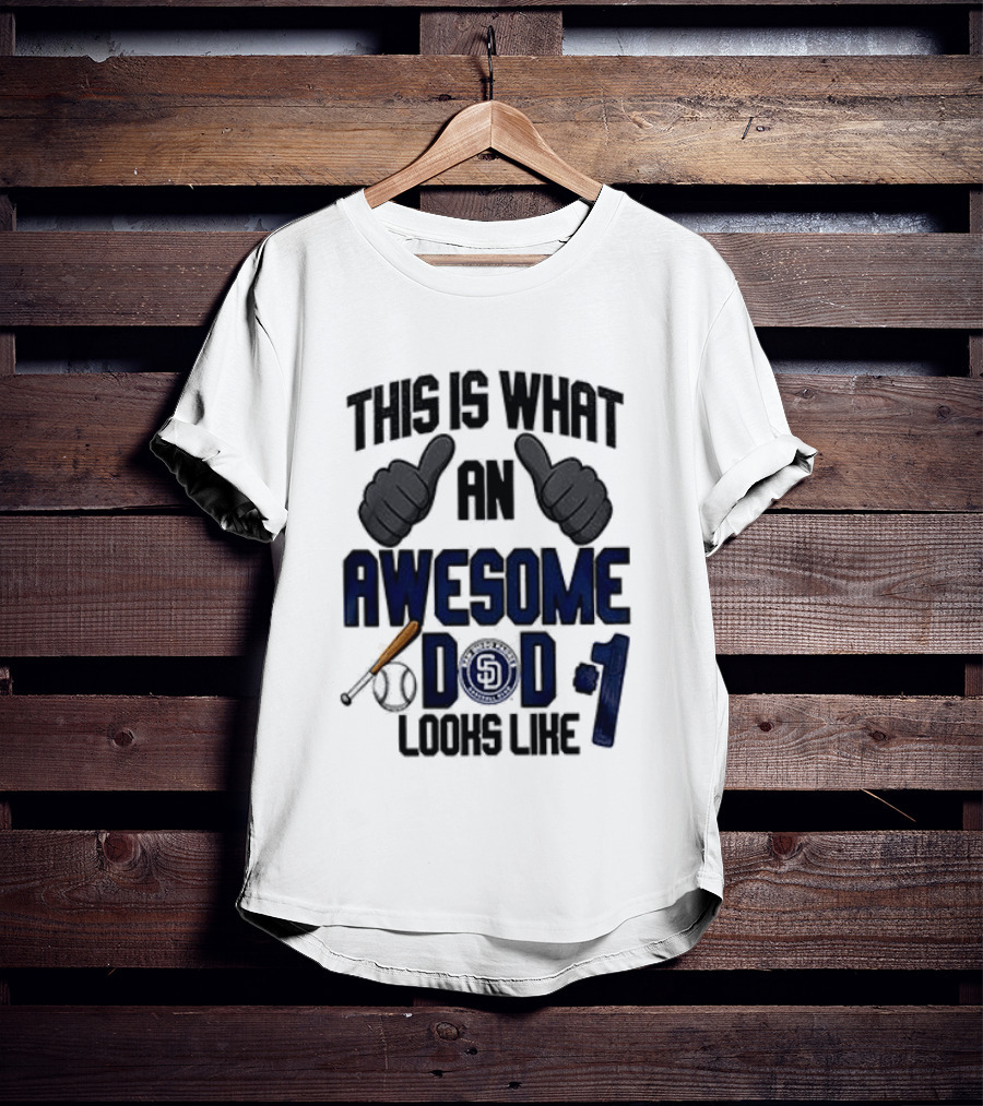 San Diego Padres Father Day This Is What An Awesome Dad Looks Like T-Shirt