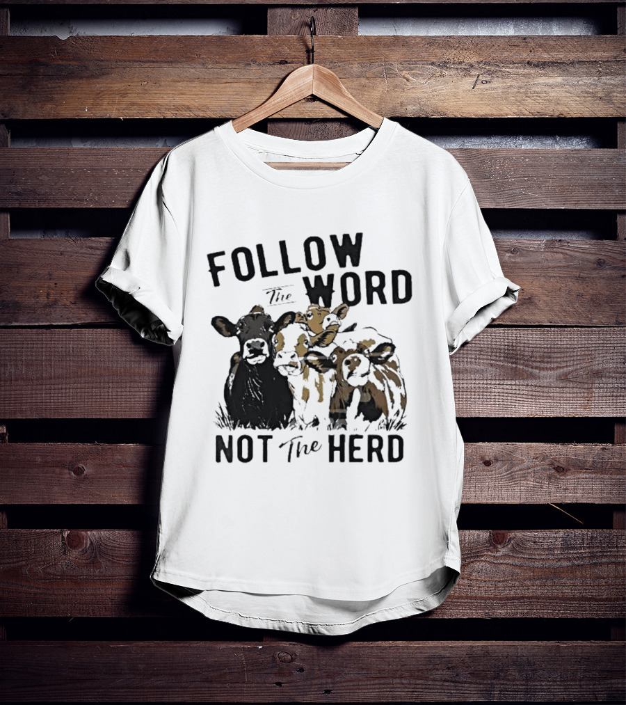 Follow The Word Not The Herd Cow Farm Animal T-Shirt