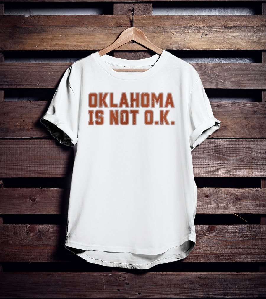 Oklahoma Is Not O K Trendy Phrase T-Shirt