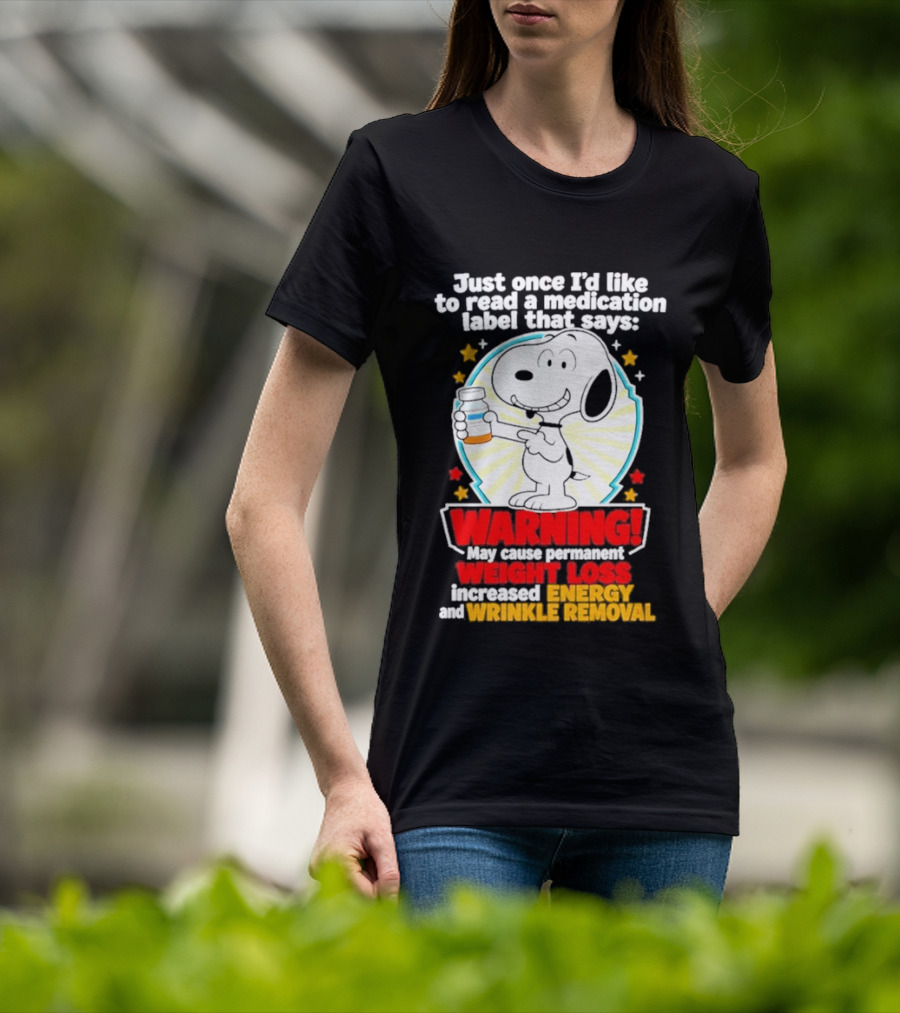 Snoopy Beagle Just Once I'd Like To Read A Medication Label That Says Warning Weight Loss Increased Energy Wrinkle Removal T-Shirt