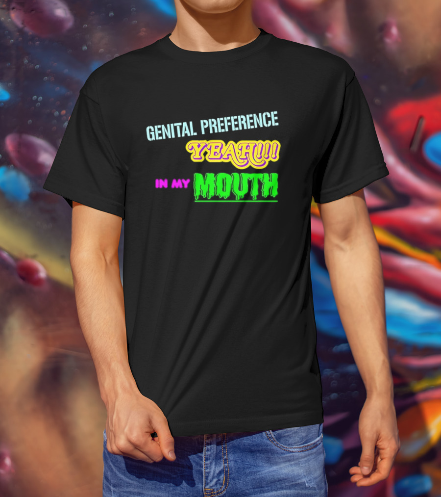 Genital Preference Yeah In My Mouth Humor T-Shirt