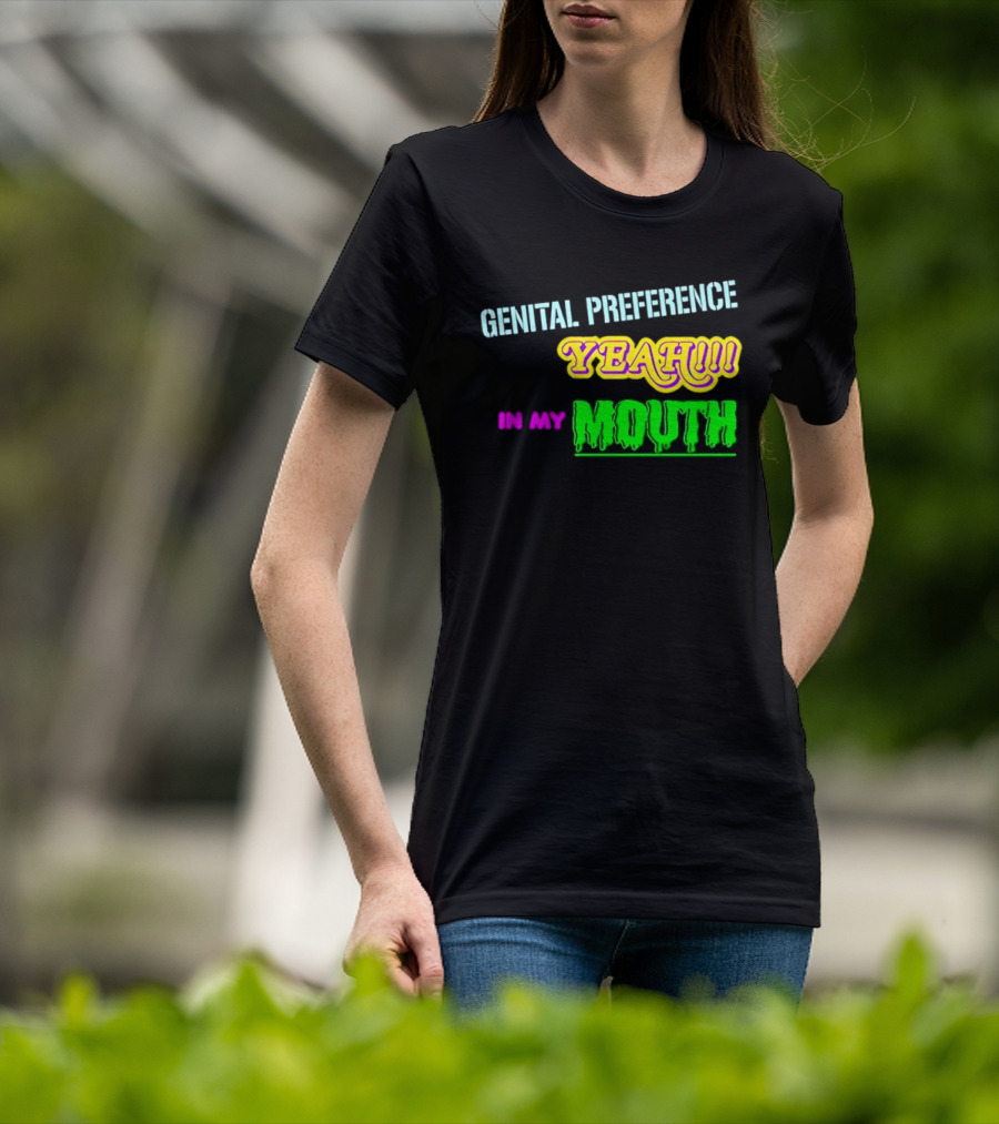 Genital Preference Yeah In My Mouth Humor T-Shirt