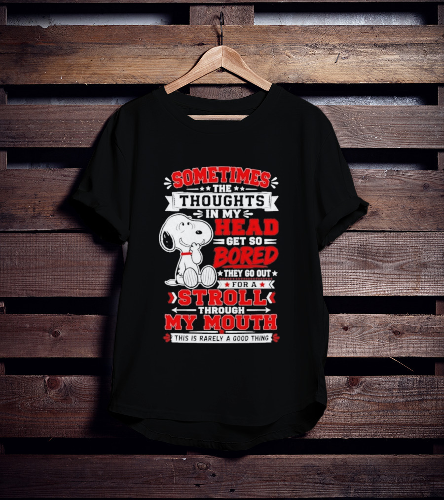 Snoopy Peanuts Dog Sometimes The Thoughts In My Head Get So Bored They Stroll Through My Mouth T-Shirt