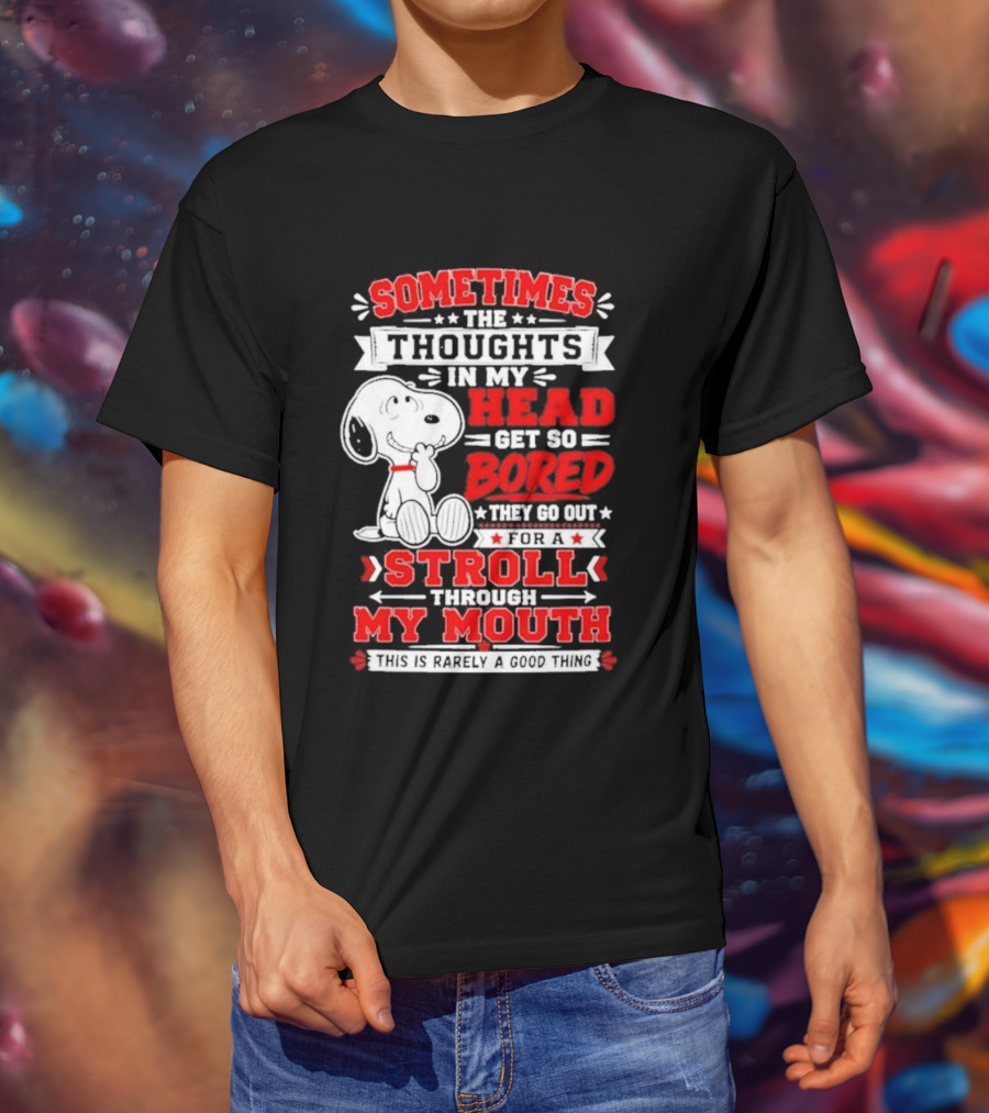 Snoopy Peanuts Dog Sometimes The Thoughts In My Head Get So Bored They Stroll Through My Mouth T-Shirt