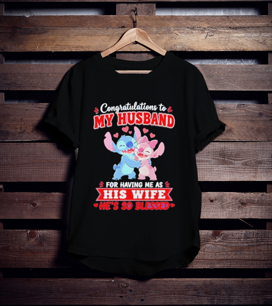 Congratulations To My Husband For Having Me As His Wife He's So Blessed Stitch And Angel Hugging With Hearts T-Shirt