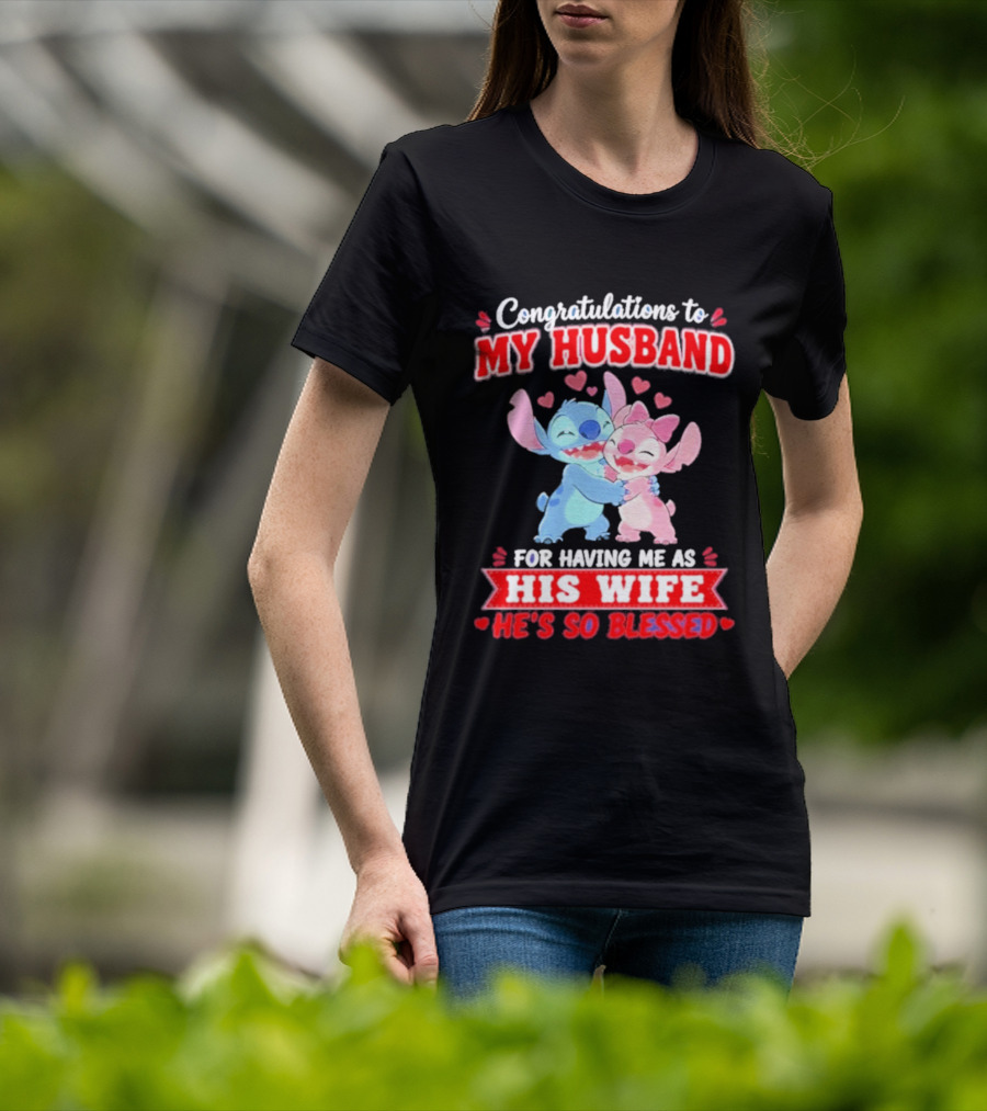 Congratulations To My Husband For Having Me As His Wife He's So Blessed Stitch And Angel Hugging With Hearts T-Shirt