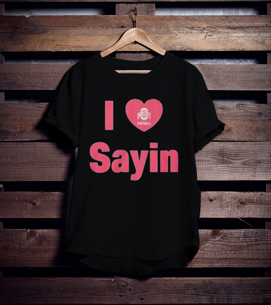 I Love Ohio State Football Sayin T-Shirt