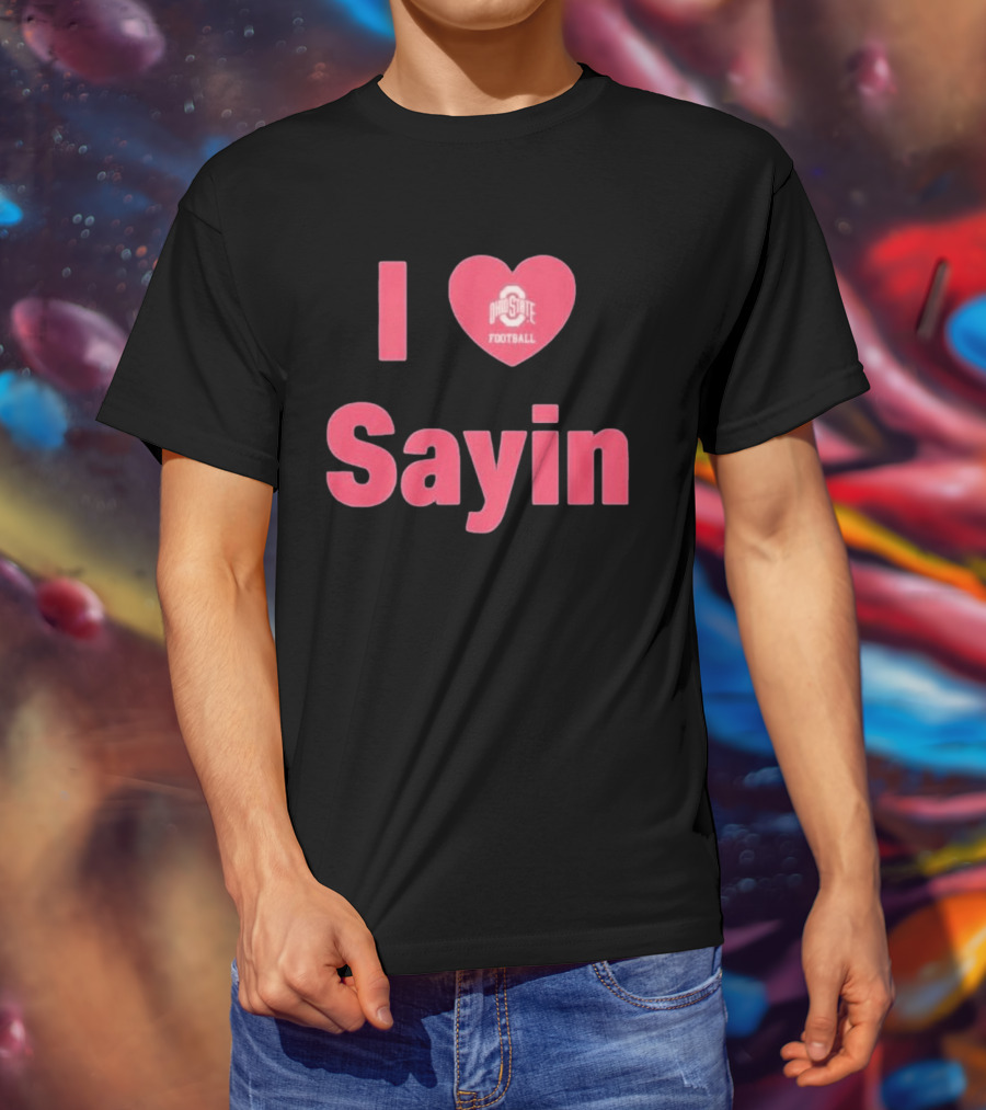 I Love Ohio State Football Sayin T-Shirt