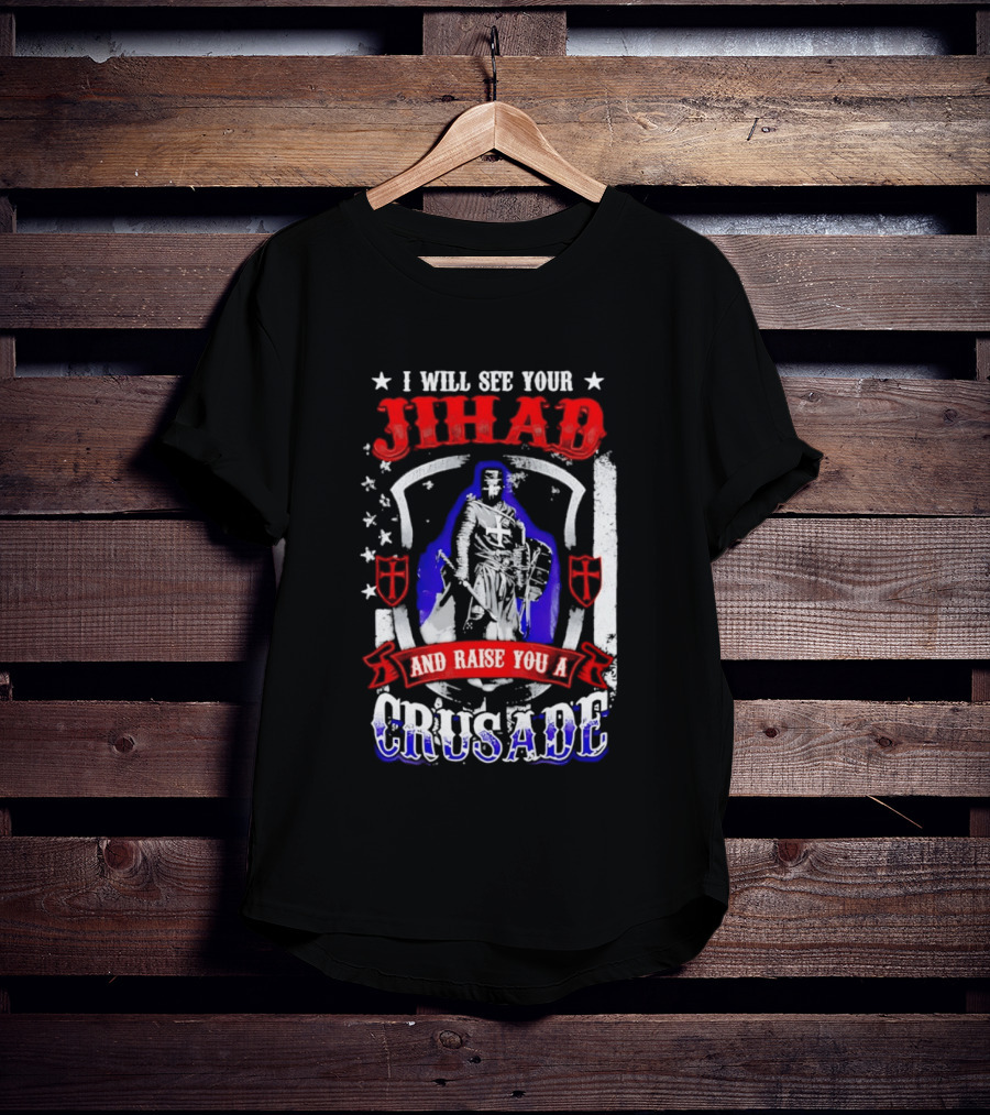 I Will See Your Jihad And Raise You A Crusade Knight Shield Banner T-Shirt