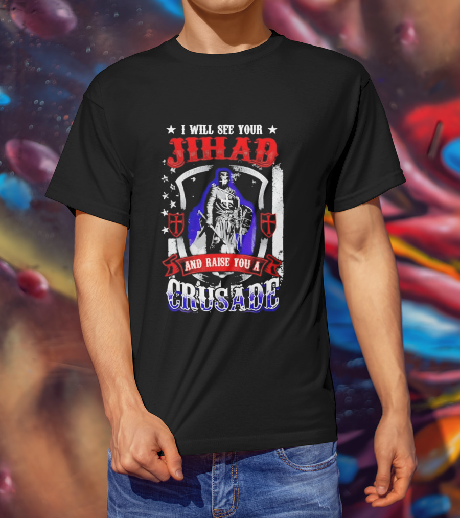 I Will See Your Jihad And Raise You A Crusade Knight Shield Banner T-Shirt