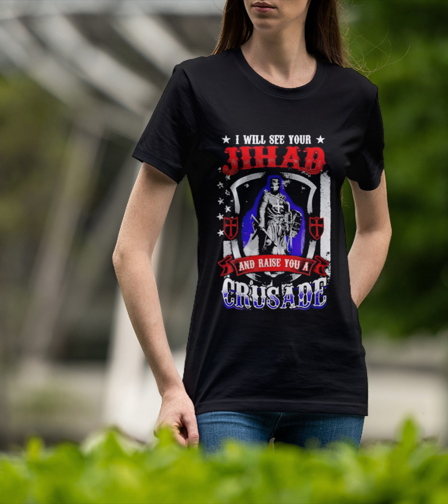 I Will See Your Jihad And Raise You A Crusade Knight Shield Banner T-Shirt