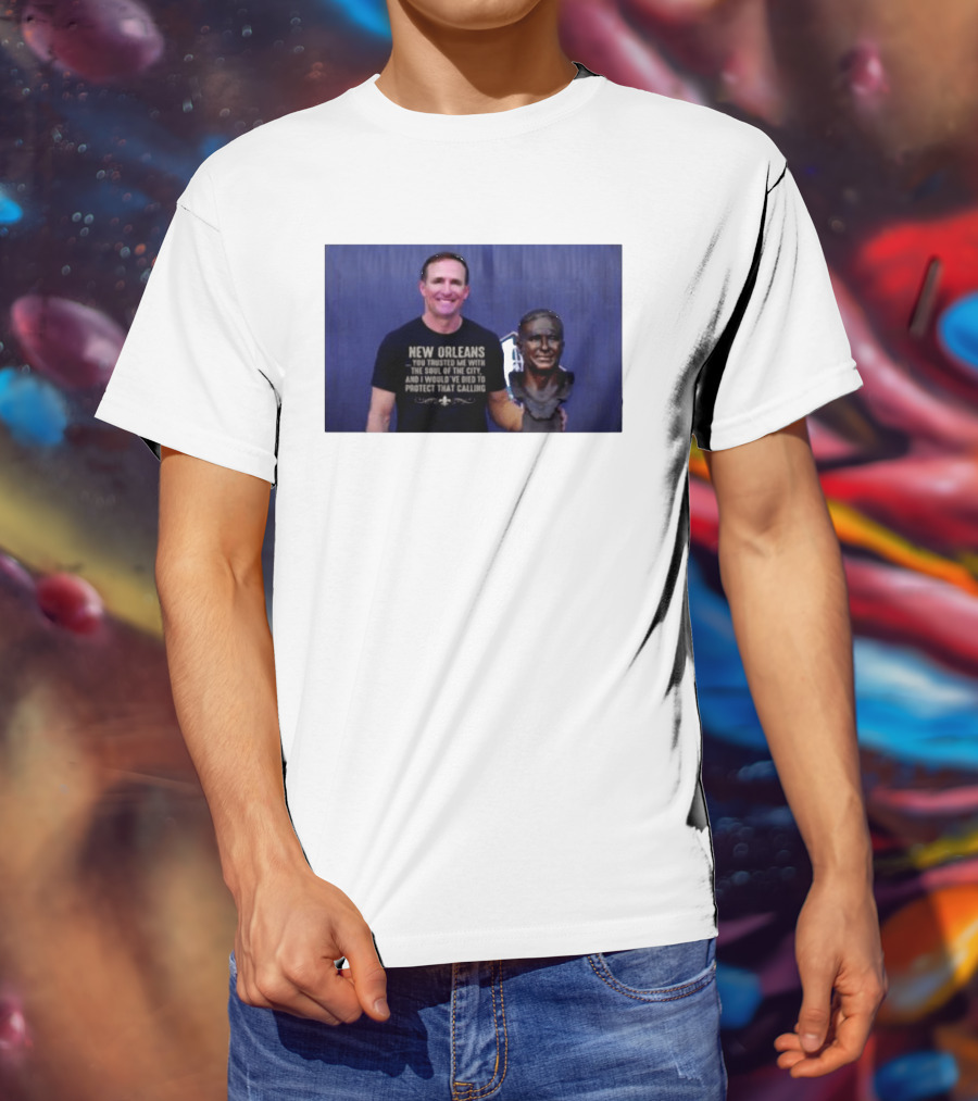 New Orleans You Trusted Me With The Soul Of The City Drew Brees T-Shirt