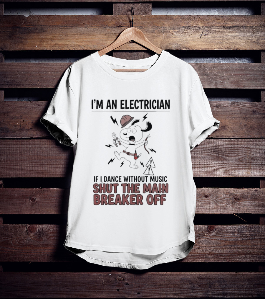 I'm An Electrician Cartoon Dog If I Dance Without Music Shut The Main Breaker Off T-Shirt
